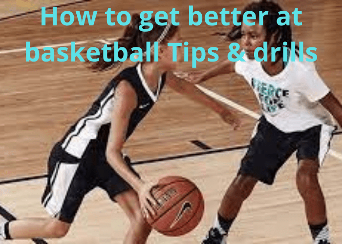 How to get better at basketball Tips & drills